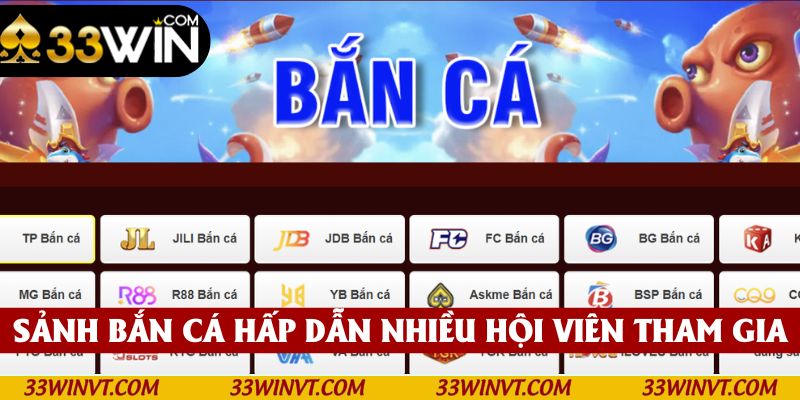 Sảnh bắn cá 33win hấp dẫn nhiều hội viên tham gia