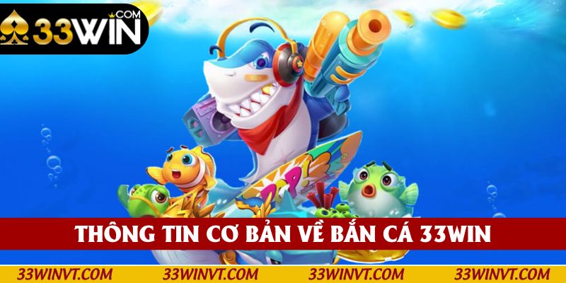 Bắn cá 33win với các thông tin cơ bản
