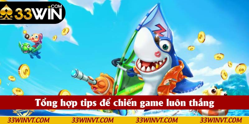 Tổng hợp tips để chiến game luôn thắng