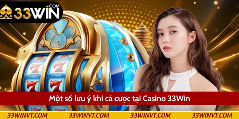 Một số lưu ý quan trọng khi cá cược Casino 33Win