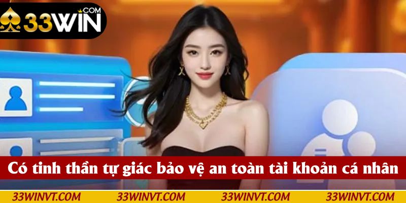 Có tinh thần tự giác bảo vệ an toàn tài khoản cá nhân