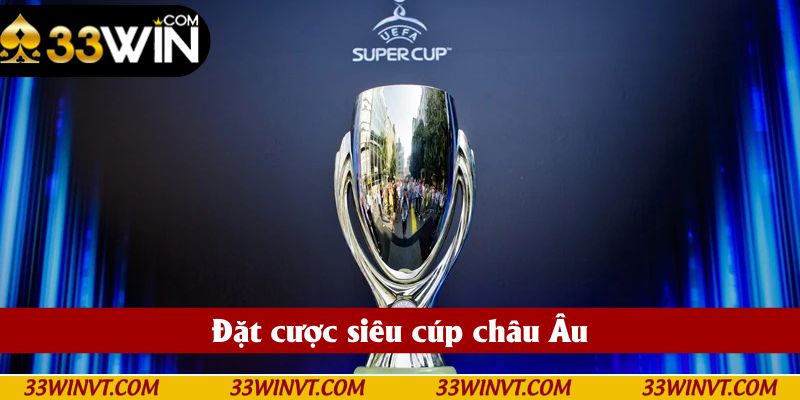Đặt Cược Siêu Cúp Châu Âu