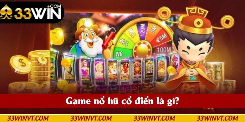 Giới thiệu chi tiết về game nổ hũ cổ điển