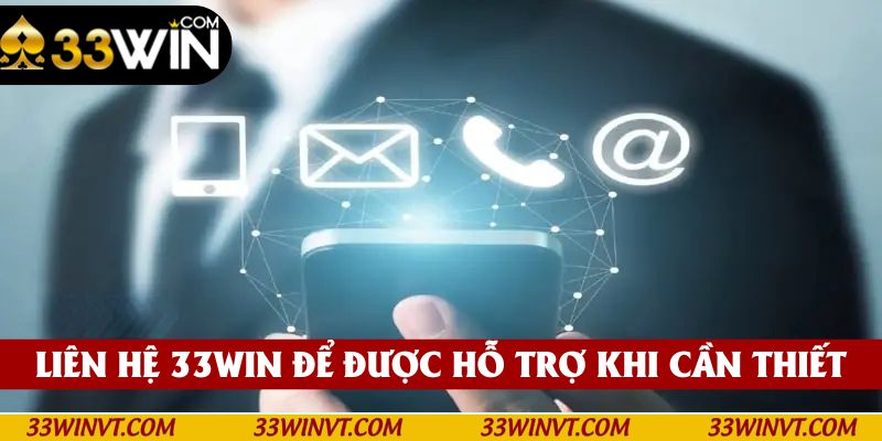 Liên hệ 33win để được hỗ trợ khi cần thiết