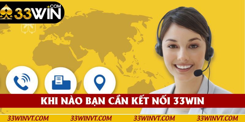 Khi nào bạn cần kết nối với 33win