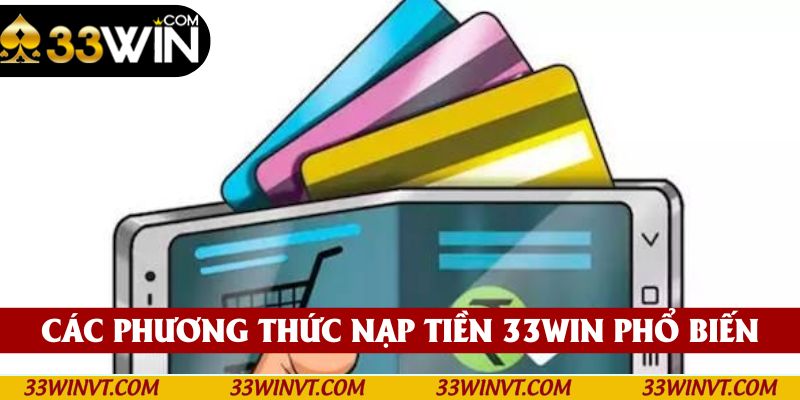 Các phương thức nạp tiền 33win phổ biến 