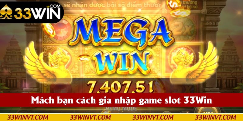 Mách bạn cách gia nhập game slot 33Win