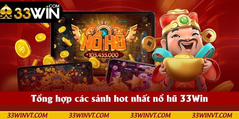 Tổng hợp các sảnh hot nhất nổ hũ 33Win