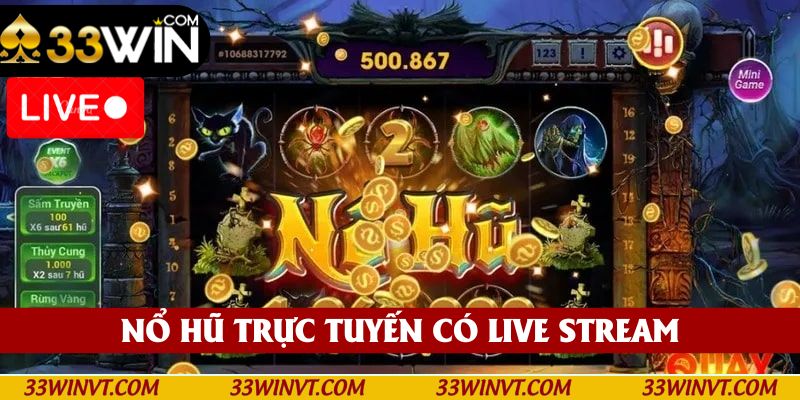 Nổ Hũ Trực Tuyến Có Live Stream