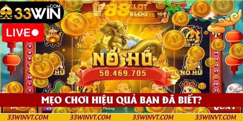 Mẹo chơi hiệu quả bạn đã biết?