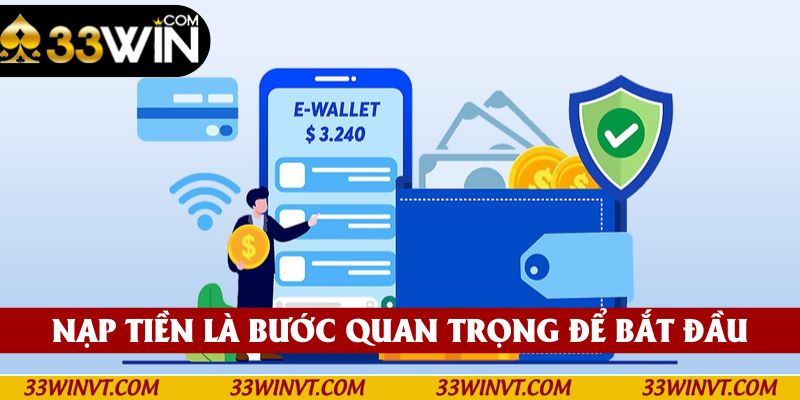 Nạp tiền là bước quan trọng để bắt đầu