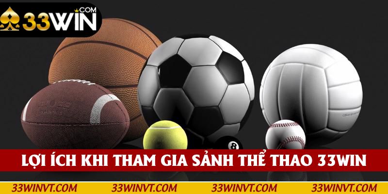 Lợi ích tuyệt vời khi tham gia sảnh thể thao 33win