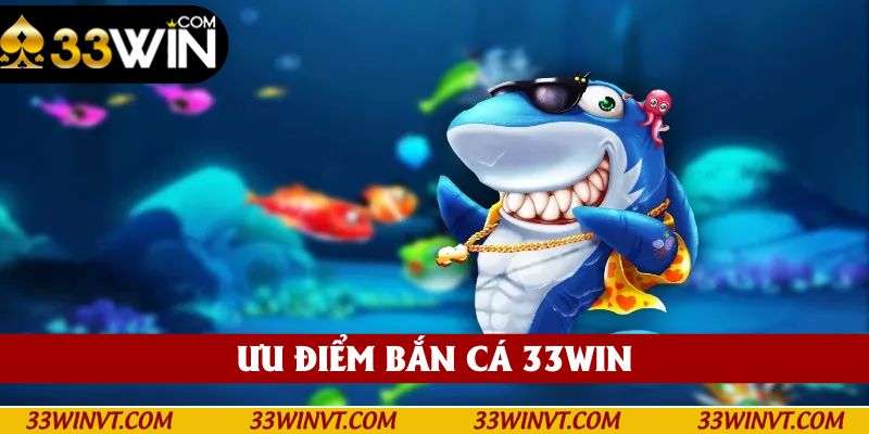 Ưu điểm tạo nên thương hiệu 33win
